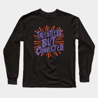 Talentless But Connected Long Sleeve T-Shirt